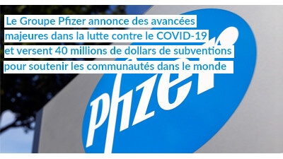 Le Groupe Pfizer annonce des avancées majeures dans la lutte contre le COVID-19 et versent 40 millions de dollars de subventions pour soutenir les communautés dans le monde
